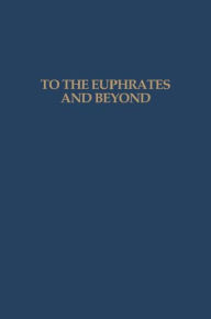 Title: To the Euphrates and Beyond: Archaeological Studies in Honour of Maurits N van Loon / Edition 1, Author: O.M.C. Haex