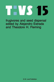 Title: Frugivores and seed dispersal / Edition 1, Author: Alejandro Estrada