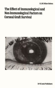 Title: The Effect of Immunological and Non-immunological Factors on Corneal Graft Survival: A Single Centre Study / Edition 1, Author: H.J.M. Vïlker-Dieben
