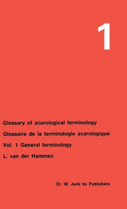 Title: Glossary of Acarological Terminology Glossaire de la terminologie acarologique: Volume 1: General Terminology / Edition 1, Author: L. van der Hammen