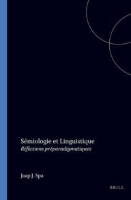 Title: Semiologie et Linguistique: Reflexions preparadigmatiques, Author: Jaap J. Spa