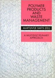 Title: Polymer Products and Waste Management: A Multidisciplinary Approach, Author: Martijntje Smits
