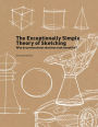 The Exceptionally Simple Theory of Sketching: Easy to Follow Tips and Tricks to Make your Sketches Look Beautiful