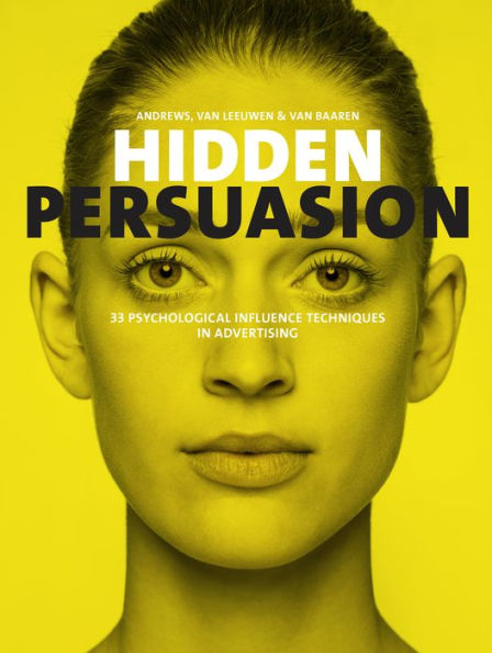 Hidden Persuasion: 33 psychological influence techniques in advertising