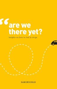 Title: Are We There Yet?: Insights on How to Lead by Design, Author: Sam Bucolo