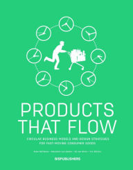 Title: Products That Flow: Circular Business Models and Design Strategies for Fast Moving Consumer Goods, Author: BIS Publishers