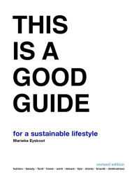 Title: This is a Good Guide - for a Sustainable Lifestyle: Revised Edition, Author: Marieke Eyskoot