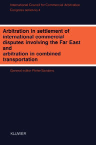 Title: Arbitration in Settlement of International Commercial Disputes Involving The Far East and Arbitration in Combined Transportation, Author: Pieter Sanders