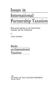 Title: Issues in International Partnership Taxation: With special reference to the United States Germany and The Netherlands, Author: A.H.M. Daniëls