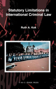 Title: Statutory Limitations in International Criminal Law, Author: Ruth A. Kok