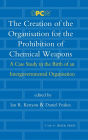 The Creation of the Organisation for the Prohibition of Chemical Weapons: A Case Study in the Birth of an Intergovernmental Organisation
