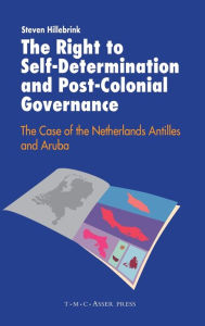 Title: The Right to Self-Determination and Post-Colonial Governance: The Case of the Netherlands Antilles and Aruba, Author: Steven Hillebrink