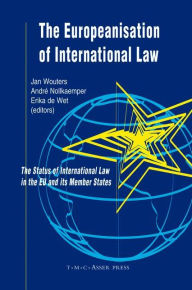 Title: The Europeanisation of International Law: The Status of International Law in the EU and its Member States, Author: Jan Wouters