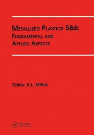 Title: Metallized Plastics 5&6: Fundamental and Applied Aspects / Edition 1, Author: Kash L. Mittal