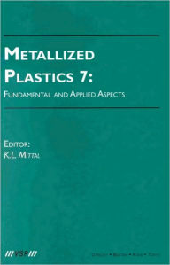 Title: Metallized Plastics 7: Fundamental and Applied Aspects / Edition 1, Author: Kash L. Mittal