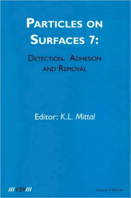 Title: Particles on Surfaces: Detection, Adhesion and Removal, Volume 7 / Edition 1, Author: Kash L. Mittal