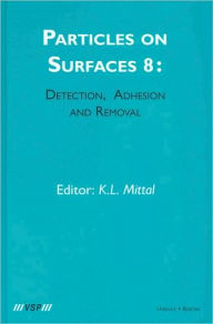 Title: Particles on Surfaces: Detection, Adhesion and Removal, Volume 8 / Edition 1, Author: Kash L. Mittal