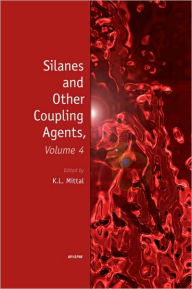 Title: Silanes and Other Coupling Agents, Volume 4 / Edition 1, Author: Kash L. Mittal