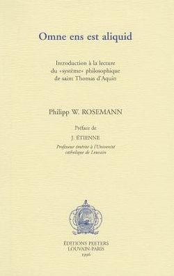 Omne ens est aliquid. Introduction a la lecture du 'systeme' philosophique de saint Thomas d'Aquin: Introduction a la lecture du systeme philosophique de saint Thomas d'Aquin