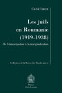 Les juifs en Roumanie (1919-1938). De l'emancipation a la marginalisation.