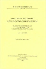Title: Anecdoton Holderi ou Ordo Generis Cassiodororum . Elements pour une etude de l'authenticite boecienne des Opuscula Sacra, Author: A Galonnier