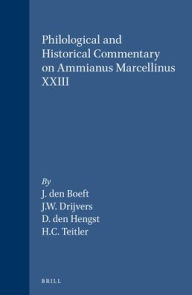 Title: Philological and Historical Commentary on Ammianus Marcellinus XXIII, Author: Jan den Boeft