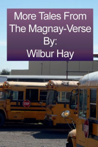 Title: More Tales From The Magnay-Verse, Author: Wilbur Hay