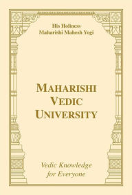 Title: Maharishi Vedic University: Vedic Knowledge for Everyone, Author: His Holiness Maharishi Mahesh Yogi