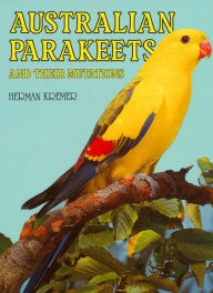 Title: Australian Parakeets: And Their Mutations, Author: Herman Kremer