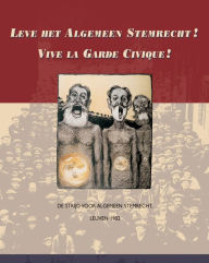 Title: Leve het Algemeen Stemrecht! Vive la Garde Civique! De strijd voor algemeen stemrecht, Leuven 1902, Author: P Heyrman