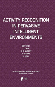 Title: Activity Recognition in Pervasive Intelligent Environments / Edition 1, Author: Liming Chen