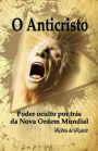 O Anticristo: Poder oculto por trï¿½s da Nova Ordem Mundial