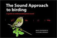 The Sound Approach to Birding: A Guide to Understanding Bird Sounds