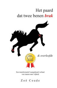 Title: Het paard dat twee benen brak: en overleefde, Author: Zoe Coade