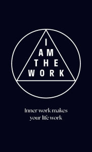 Title: I Am the Work: Inner work makes your life work, Author: Jeanette Van Stijn