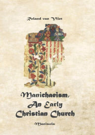 Title: Manichaeism: An Early Christian Church:, Author: Roland Van Vliet