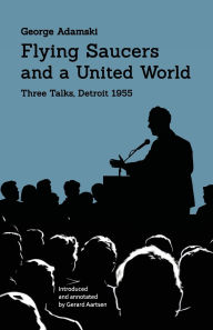 Title: Flying Saucers and a United World: Three Talks, Detroit 1955, Author: George Adamski
