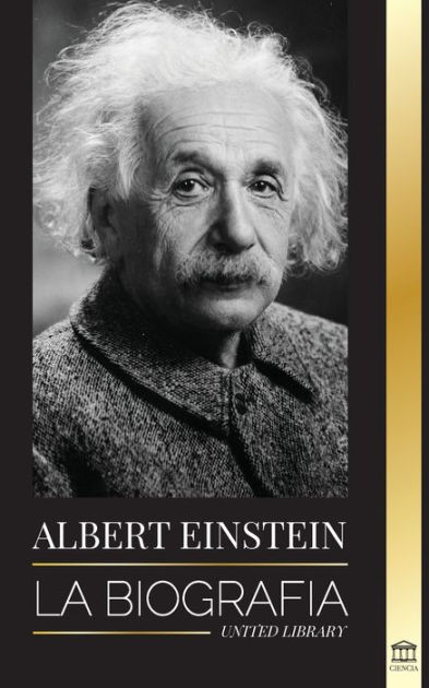 Albert Einstein: La biografía - La vida y el universo de un científico  genial by United Library, Paperback | Barnes & Noble®