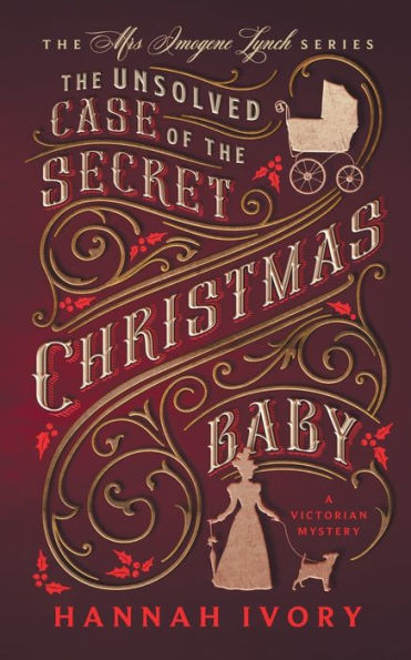 The Unsolved Case of the Secret Christmas Baby: A Victorian Cozy Mystery