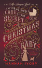The Unsolved Case of the Secret Christmas Baby: A Victorian Cozy Mystery
