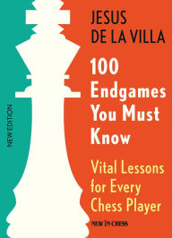 Title: 100 Endgames You Must Know: Vital Lessons for Every Chess Player, Author: Jesus De La Villa