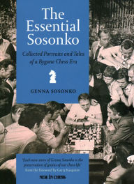 Title: The Essential Sosonko: Collected Portraits and Tales of a Bygone Chess Era, Author: Genna Sosonko