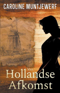Title: van Hollandse Afkomst, Author: Caroline Muntjewerf
