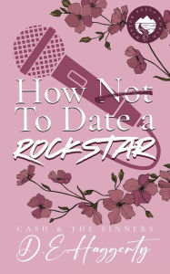 Title: How to Date a Rockstar: a second chance, forced proximity, small town, rockstar romantic comedy, Author: D E Haggerty