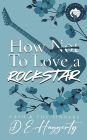 How to Love a Rockstar: an opposites attract, enemies to lovers, small town, rockstar romantic comedy