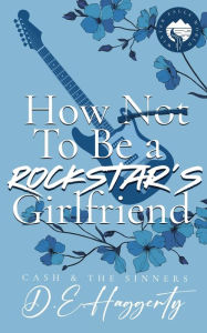 Title: How to Be a Rockstar's Girlfriend: a fake dating, small town, rockstar romantic comedy, Author: D E Haggerty