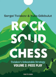 Title: Rock Solid Chess: Tiviakov's Unbeatable Strategies: Piece Play V2, Author: Sergei Tiviakov