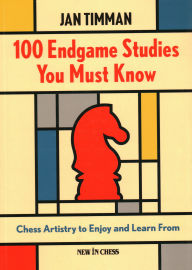 Title: 100 Endgame Studies You Must Know: Chess Artistry to Enjoy and Learn From, Author: Jan Timman