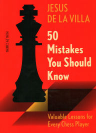 Title: 50 Mistakes You Should Know: Valuable Lessons for Every Chess Player, Author: Jesus De La Villa