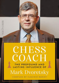 Title: Chess Coach: The Profound and Lasting Influence of Mark Dvoretsky, Author: Vladimir Barsky